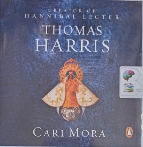 Cari Mora written by Thomas Harris performed by Thomas Harris on Audio CD (Unabridged)